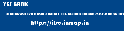 YES BANK  MAHARASHTRA NASIK NIPHAD THE NIPHAD URBAN COOP BANK HO  ifsc code